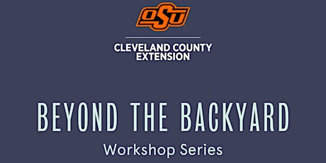 Beyond the Backyard Workshop Series: Overview of Food Preservation
