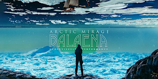 Primaire afbeelding van Arctic Mirage: BALAENA - Audiovisuele Performance - TRY-OUT