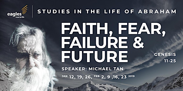 FAITH, FEAR, FAILURE & FUTURE: Studies in the Life of Abraham