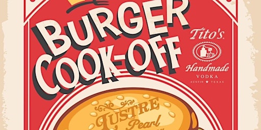 Imagen principal de Burger Cook Off Presented by Lustre Pearl & Tito's!