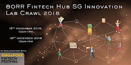 80RR FinTech Hub SG Innovation Lab Crawl 2018 | 15&16 Nov 2018