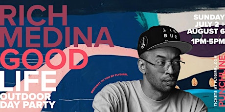 Good Life with DJ Rich Medina (Outdoor Day Party) - TIX LINK IN DETAILS