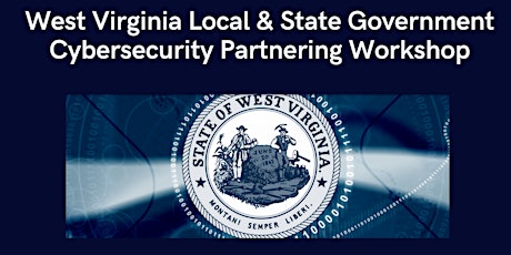 WV, Ohio & VA Local and State Government Cybersecurity Partnering Workshop