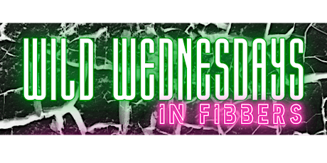 Wild Wednesdays In Fibbers!/JUNE