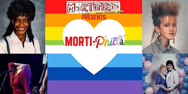 Mortified presents: MORTI- PRIDE!