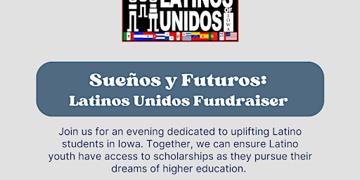 Sueños y Futuros: Latinos Unidos Fundraiser primary image