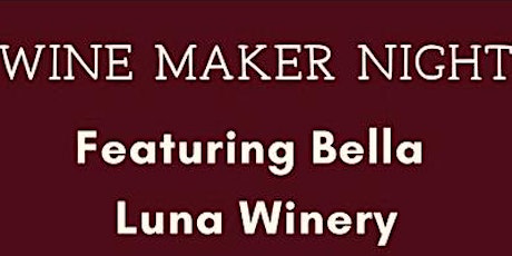 Wine Maker Night with Bella Luna Winery