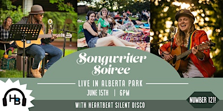 Songwriter Soiree 121 w HeartBeat Silent Disco: Live in the Park  June 15th