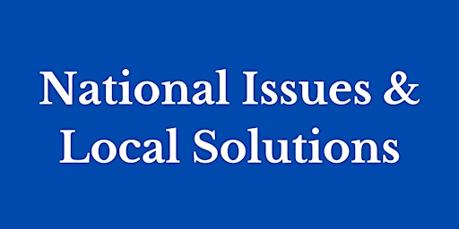 National Issues ^& Local Solutions primary image