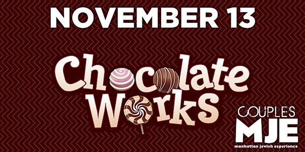 MJE Couples Presents: Chocolate Works