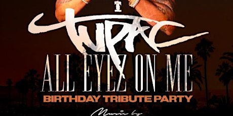 2 Pac All Eyez on Me Birthday Tribute Party