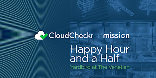 CloudCheckr + Mission: Happy Hour and a Half at AWS re:Invent 2018
