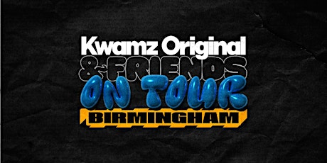 KWAMZ ORIGINAL & FRIENDS ON TOUR: (Birmingham Edition)  primärbild