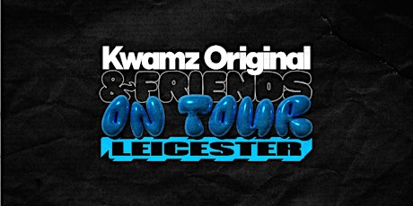 KWAMZ ORIGINAL & FRIENDS ON TOUR: (Leicester Edition) primary image