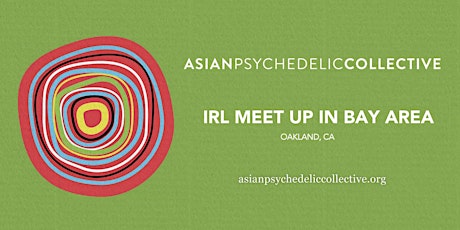 Asian Psychedelic Collective Meet Up IRL in Oakland