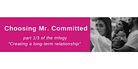 Imagem principal do evento Creating a long-term relationship: Choosing Mr. Committed (part 1/3)