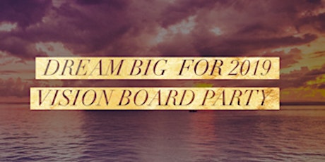 Dream Big in 2019 - Vision Board Party!!