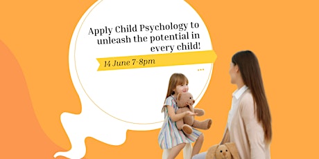 Apply Child Psychology to unleash the potential in every child!
