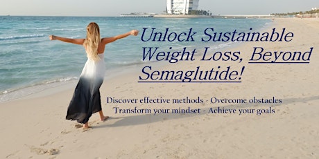 Unlock Sustainable Weight Loss, Beyond Semaglutide!