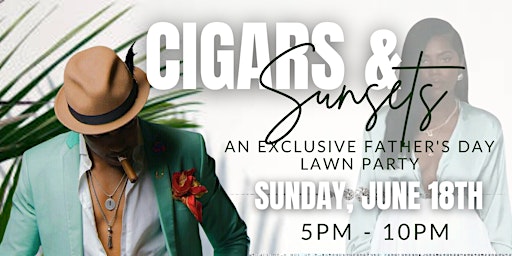 Primaire afbeelding van Cigars & Sunsets: An Exclusive Father's Day Lawn Party