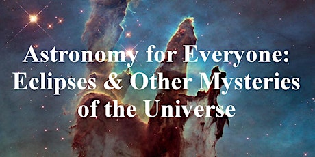 Astronomy for Everyone: Eclipses & Other Mysteries of the Universe