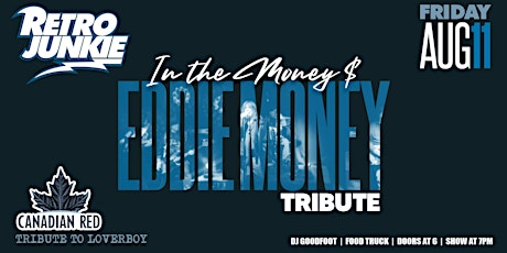 IN THE MONEY (Eddie Money Tribute) & CANADIAN RED (Loverboy Tribute)
