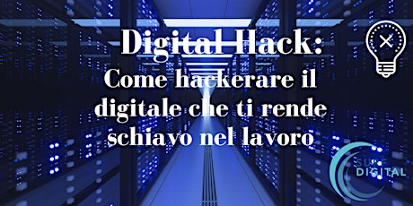 Digital Hack: Come hackerare il digitale che ti rende schiavo nel lavoro
