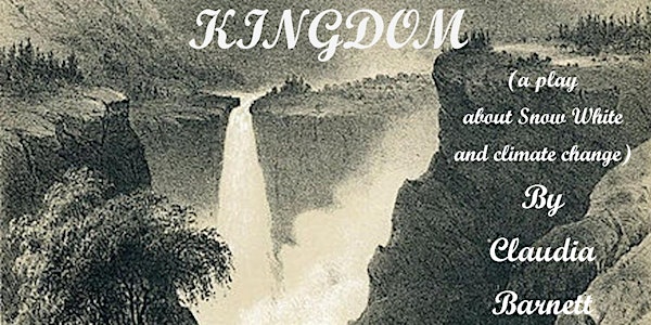 KINGDOM (a play about Snow White and climate change) / by Claudia Barnett