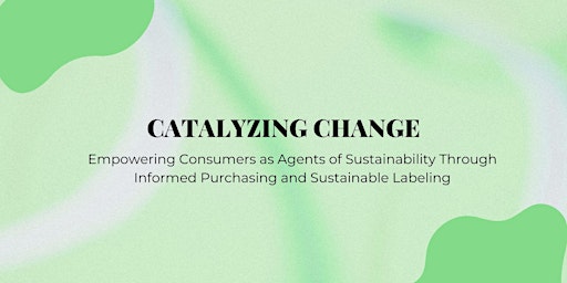 Catalyzing Change: Empowering Consumers as Agents of Sustainability primary image