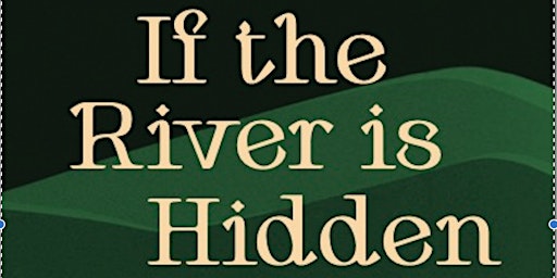 If The River is Hidden. A unique performance of poetry, prose and music. primary image
