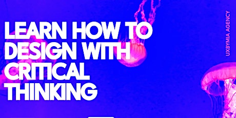 Learn how to design with critical thinking