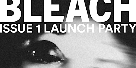 BLEACH ISSUE 1 LAUNCH PARTY