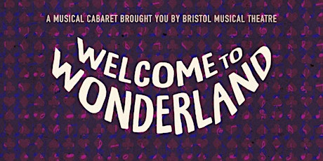 Welcome to Wonderland | A Musical Cabaret from Bristol Musical Theatre