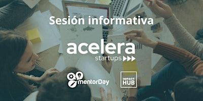 Acelera Startups – Impact Hub & mentorDay Sesiones Informativas
