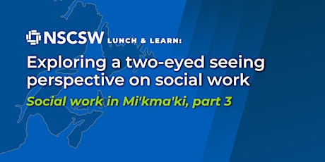 NSCSW Lunch & Learn: Exploring a two-eyed seeing approach to social work