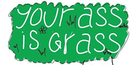 Your Ass is Grass: a stand up comedy show