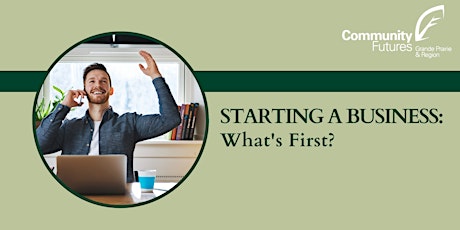 Starting A Business: What's First? - 1 hour workshop