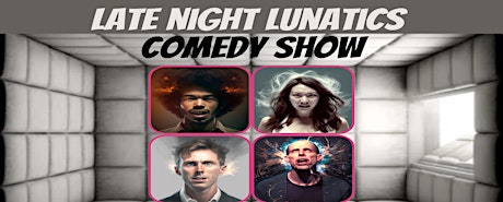 Late Night Lunatics Comedy Show!!
