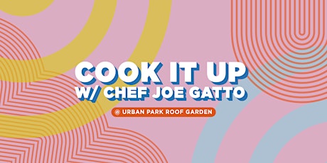 Cook it UP with Chef Joe Gatto
