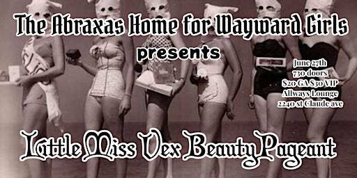 The Abraxas Home for Wayward Girls Presents: Little Miss Vex Beauty Pageant primary image