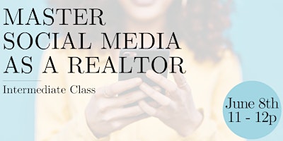 Master Social Media As A Realtor ~ Intermediate Class primary image