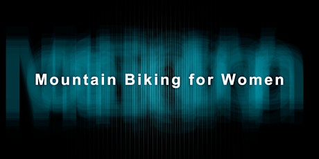 Intro to Women's Mountain Biking (3 X 2 hourSessions)