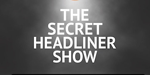 The Secret Headliner Show primary image