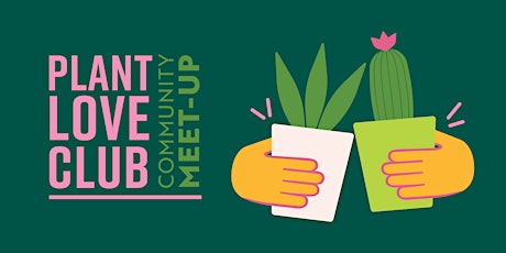 Plant Love Club Community Meet Up
