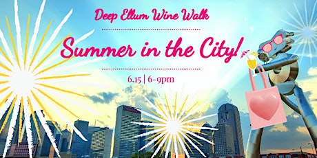 Deep Ellum Wine Walk: Summer in the City!