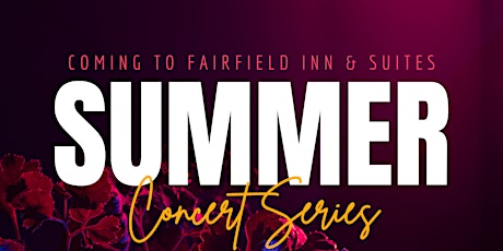 Fairfield Inn & Suites: Summer Concert Series