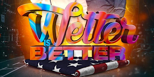 Wetter Is Better - Memorial Mon After Party Vibes primary image
