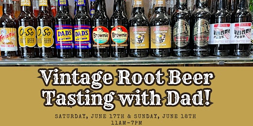 Vintage Root Beer Tasting with Dad! Father's Day Weekend Celebration