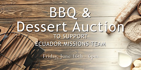 BBQ & Dessert Auction for Ecuador Missions Team
