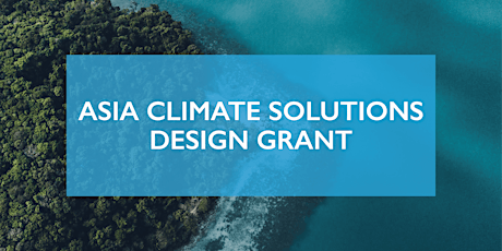 Asia Climate Solutions Design Grant: Info Session (Asia/West Coast)